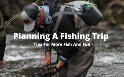 Planning A Fishing Trip [7 Tips For More Fun & More Fish]