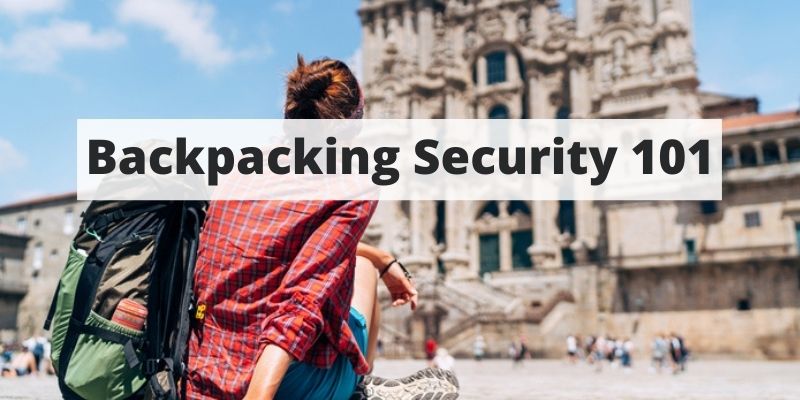 Backpacking Security 101: Everything You Should Know