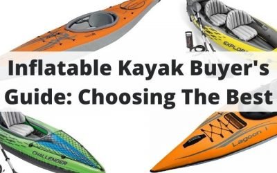 The Complete Guide To Inflatable Kayaks – Tips, Tricks & What To Know