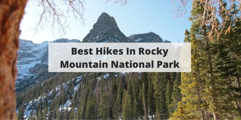 Best Hikes In Rocky Mountain National Park (For Beginners & Experts)