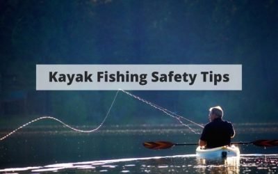 Kayak Fishing Safety – Tips To Keep You Safe On The Water