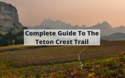 Teton Crest Trail – Your Complete Hiking & Backpacking Guide