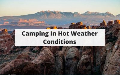 Camping In Hot Weather – Tips To Stay Cool & Comfortable In The Summer