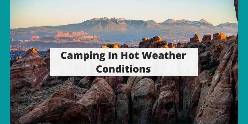 Camping In Hot Weather – Tips To Stay Cool & Comfortable In The Summer