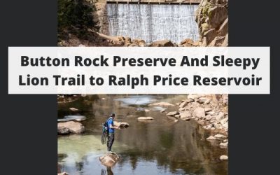 Button Rock Preserve And Sleepy Lion Trail to Ralph Price Reservoir – Lyons, Colorado