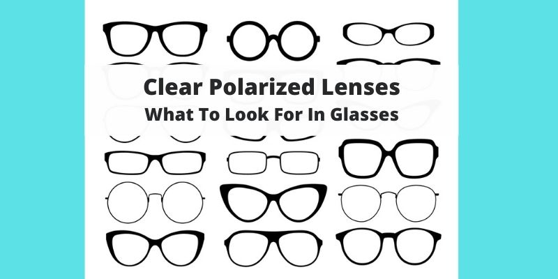 Can Get Clear Polarized Glasses / Sunglasses? Your Options