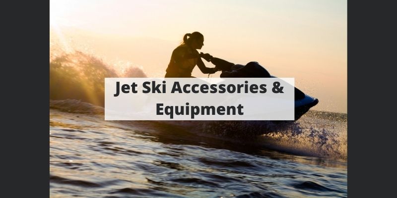 Your Ultimate Jet Ski Equipment & Accessory Guide
