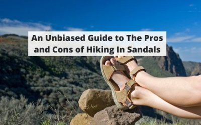 An Unbiased Guide to The Pros and Cons of Hiking In Sandals