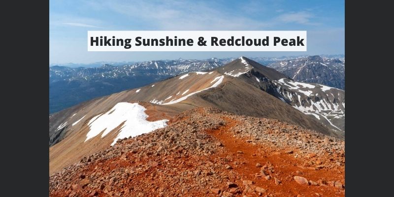Hiking Sunshine & Redcloud Peak, Colorado – Trail Map, Pictures, Description & More