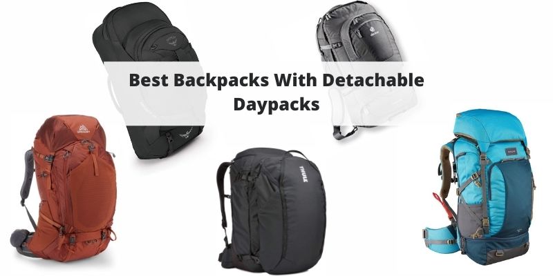 Best Backpacks With Detachable Daypacks + DIY Solutions For Hiking & Travel