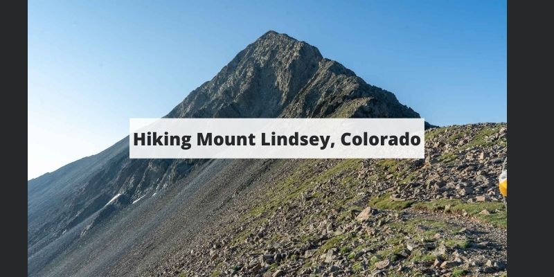 Hiking Mount Lindsey, Colorado – Trail Map, Pictures, Description & More