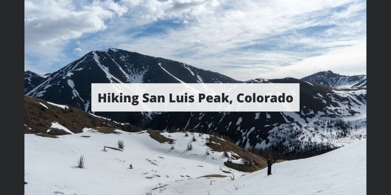 Hiking San Luis Peak, Colorado – Trail Map, Pictures, Description & More