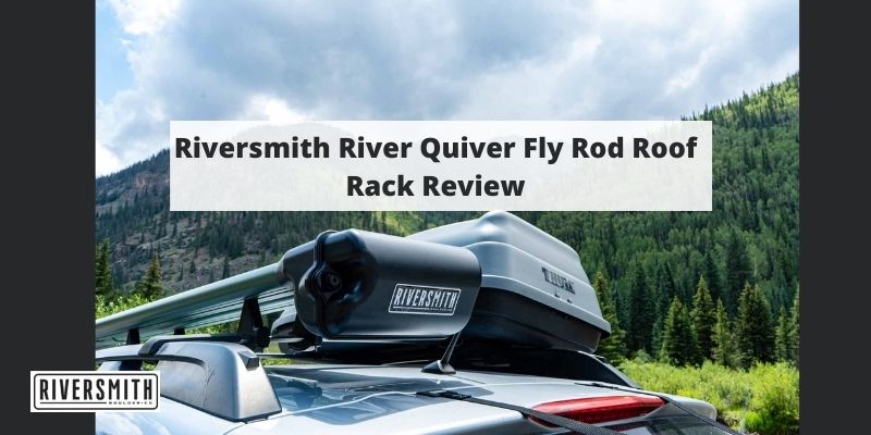 Riversmith River Quiver Fly Rod Roof Rack Review
