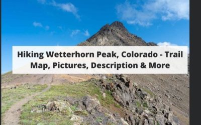 Hiking Wetterhorn Peak, Colorado – Trail Map, Pictures, Description & More