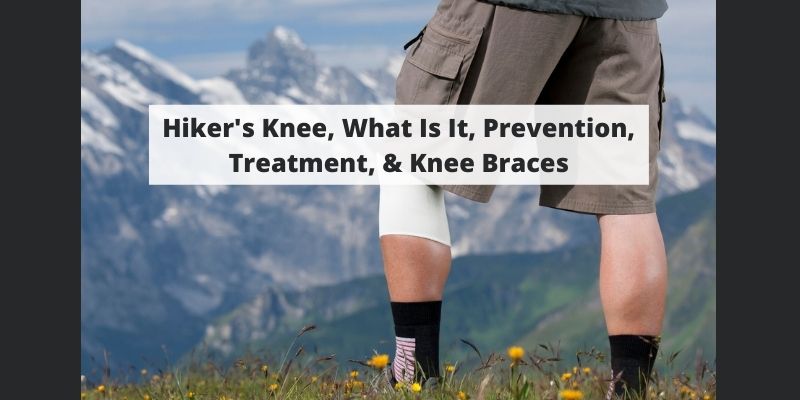 Hiker’s Knee, What Is It, Prevention, Treatment, & Knee Braces
