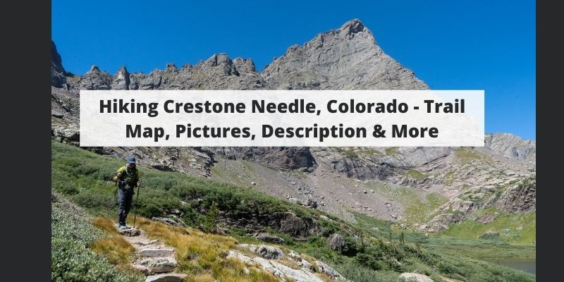 Hiking Crestone Needle, Colorado – Trail Map, Pictures, Description & More