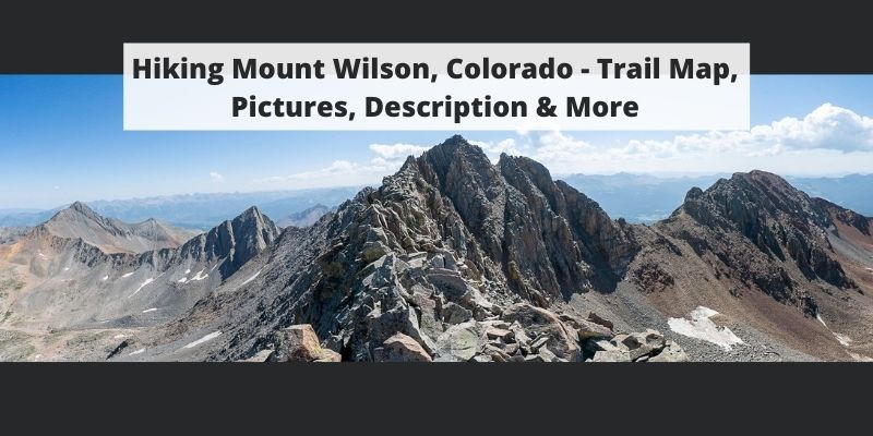 Hiking Mount Wilson, Colorado – Trail Map, Pictures, Description & More