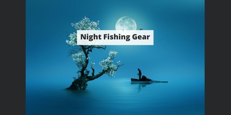 Night Fishing Gear
