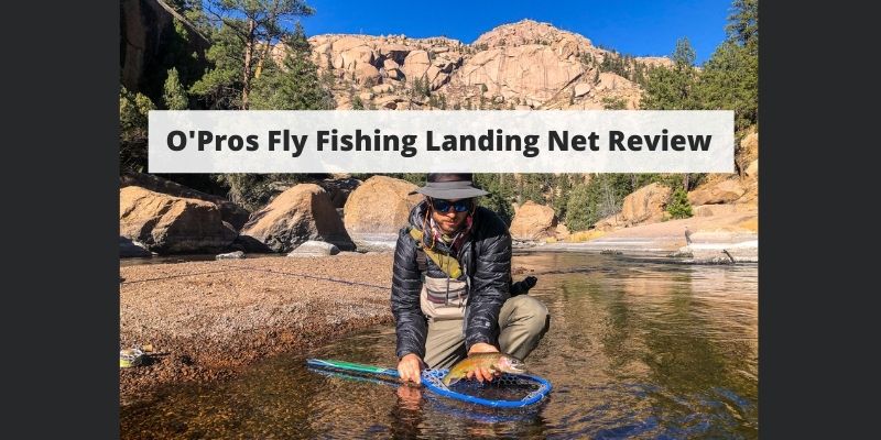 O'Pros Fly Fishing Landing Net Review