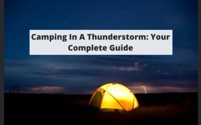Camping In A Thunderstorm: Your Complete Guide