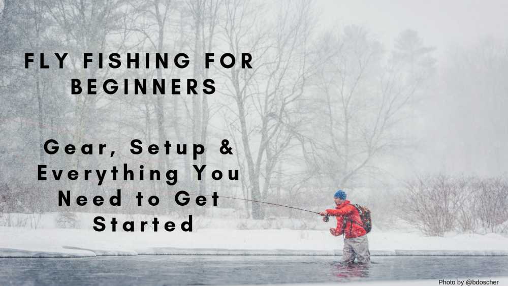 Fly Fishing For Beginners – Gear Needs, Setup & Everything You Need to Get Started