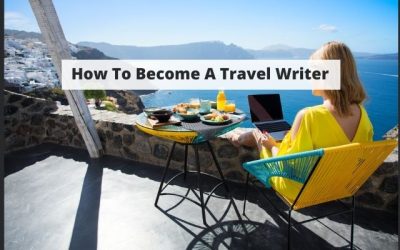How To Become A Travel Writer: Your Dream Career