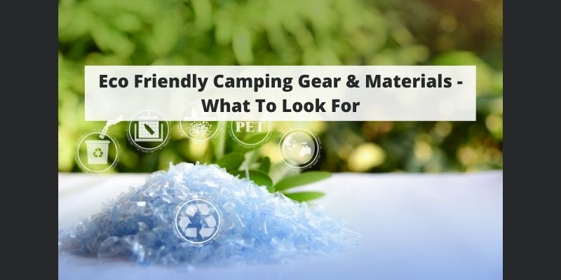 Eco Friendly Camping Gear & Materials – What To Look For