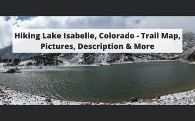 Hiking Lake Isabelle, Colorado – Trail Map, Pictures, Description & More