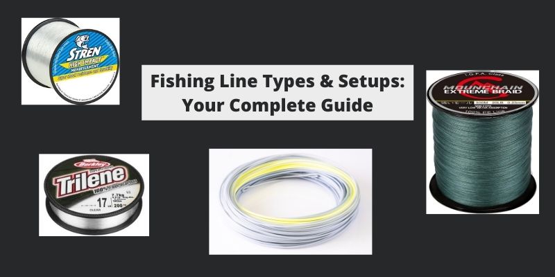 Fishing Line Types & Setups: Your Complete Guide