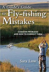 A Guide's Guide to Fly-Fishing Mistakes- Common Problems and How to Correct Them