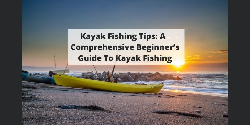 Kayak Fishing Tips