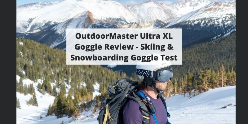 OutdoorMaster Ultra XL Goggle Review – Skiing & Snowboarding Goggle Test