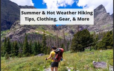 Summer & Hot Weather Hiking Tips, Clothing, Gear, & More