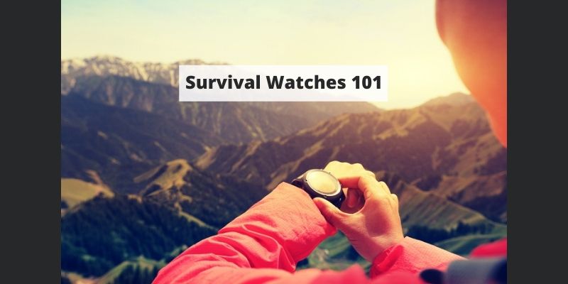 Survival Watches 101: What They Are, Features to Look For, and Tips for Buying