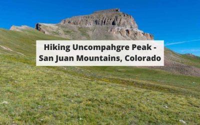 Hiking Uncompahgre Peak – San Juan Mountains, Colorado