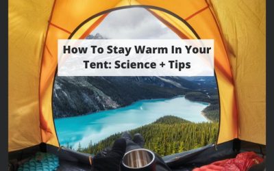 How To Stay Warm In Your Tent: Science + Tips