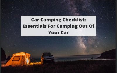 Car Camping Checklist: Essentials For Camping Out Of Your Car