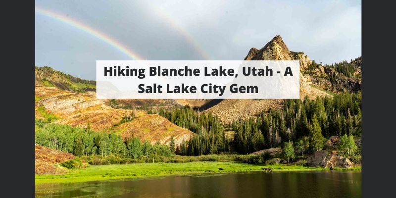 Hiking Blanche Lake, Utah – A Salt Lake City Gem