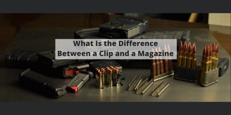 What Is the Difference Between a Clip and a Magazine