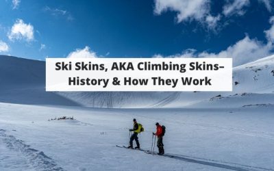 Ski Skins, AKA Climbing Skins– History & How They Work