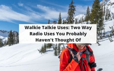 Walkie Talkie Uses: Two Way Radio Uses You Probably Haven’t Thought Of
