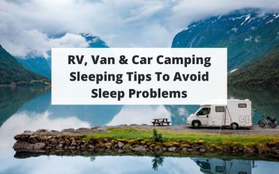 RV, Van & Car Camping Sleeping Tips To Avoid Sleep Problems