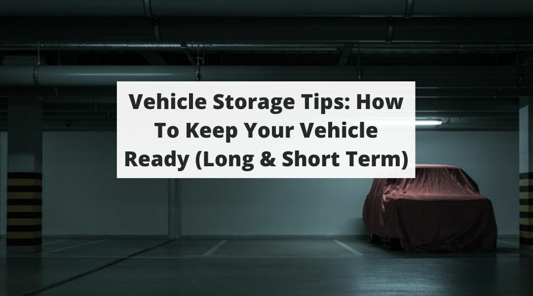 Vehicle Storage Tips: How To Keep Your Vehicle Ready (Long & Short Term)