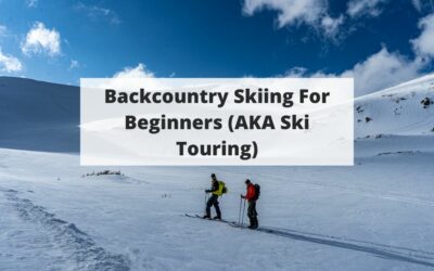 Backcountry Skiing For Beginners (AKA Ski Touring)