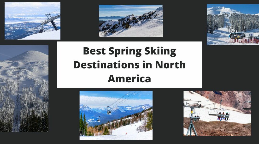 Best Spring Skiing Destinations in North America