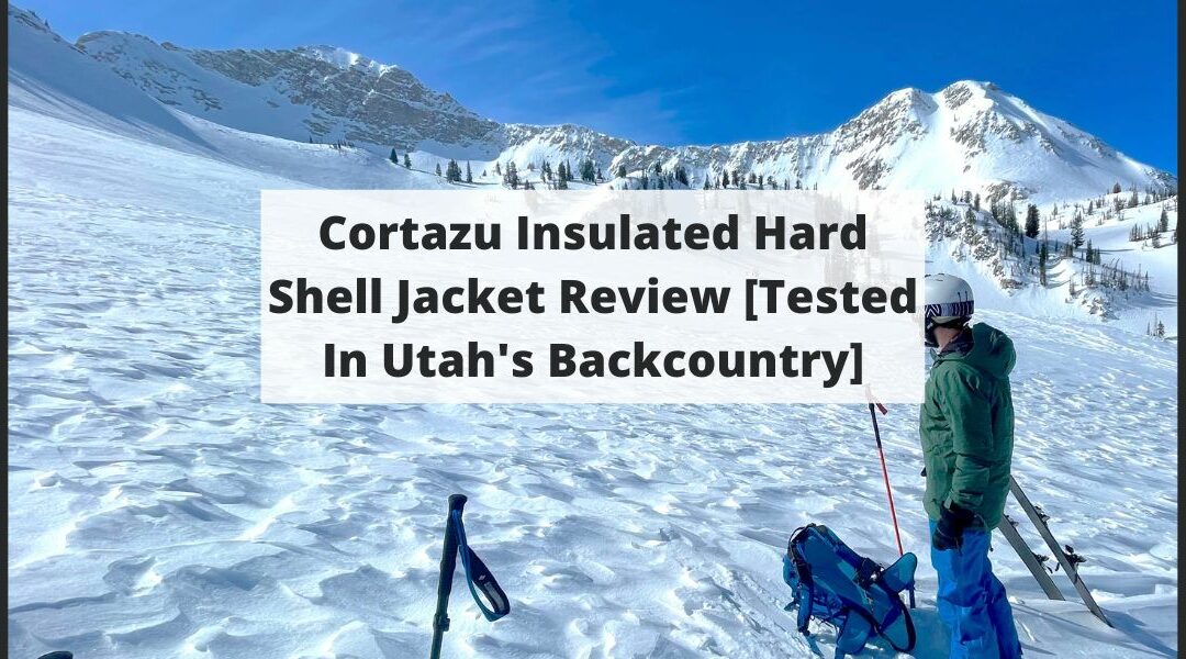 Cortazu Insulated Hard Shell Jacket Review [Tested In Utah’s Backcountry]
