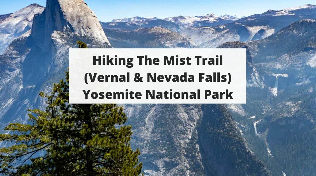 Hiking The Mist Trail (Vernal & Nevada Falls) Yosemite National Park