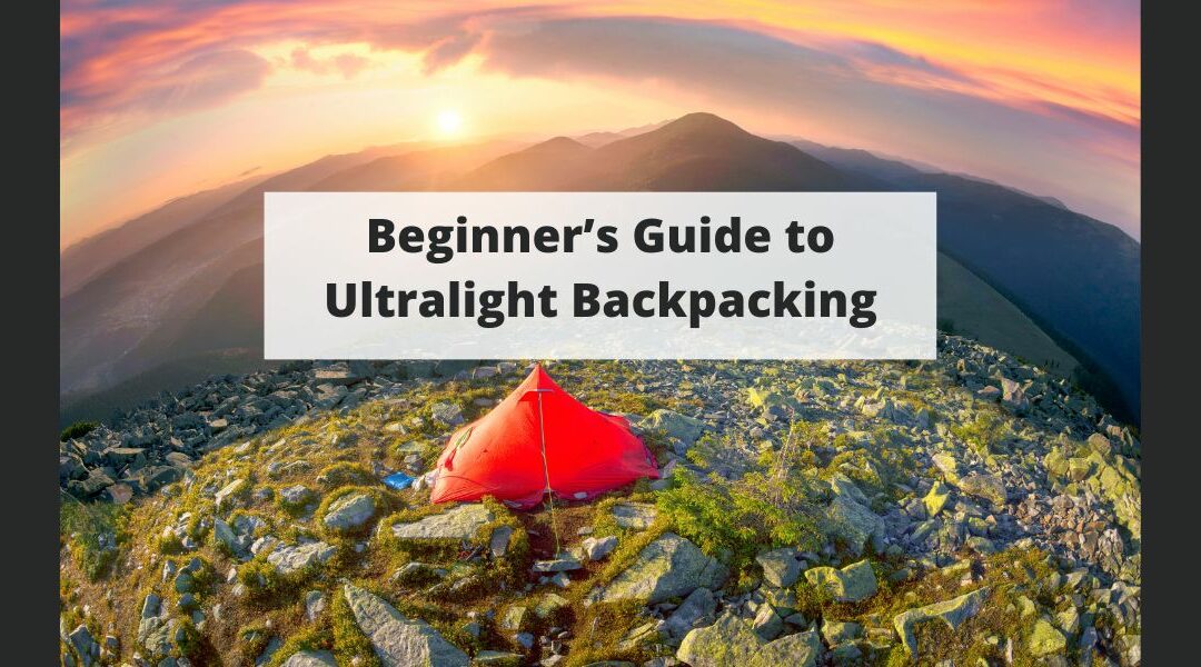 Beginner’s Guide to Ultralight Backpacking