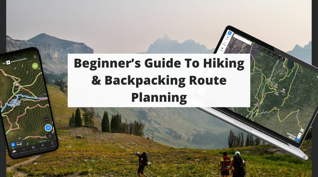 Beginner’s Guide To Hiking & Backpacking Route Planning