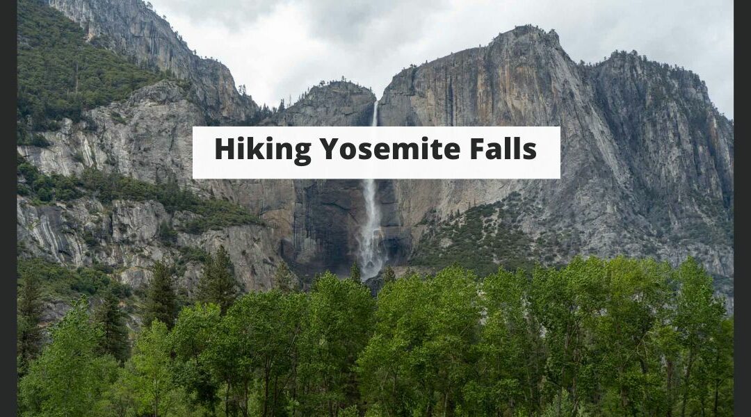 Hiking Yosemite Falls Yosemite National Park